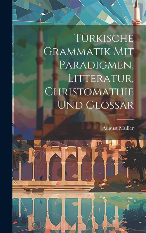 T?kische Grammatik Mit Paradigmen, Litteratur, Christomathie Und Glossar (Hardcover)