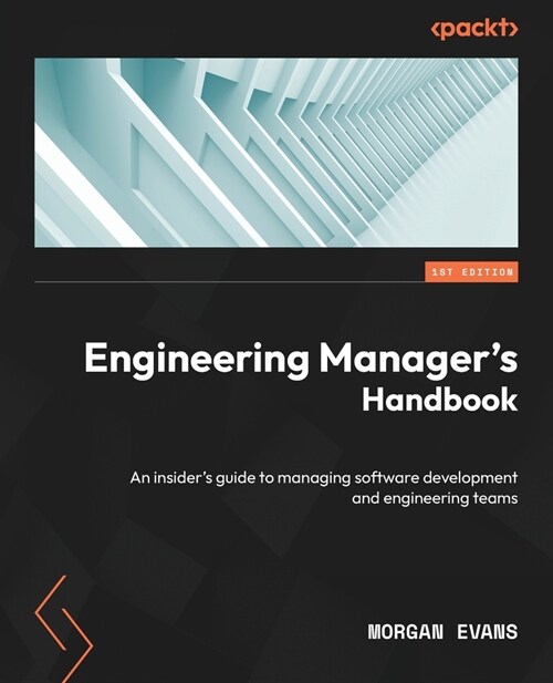 Engineering Managers Handbook: An insiders guide to managing software development and engineering teams (Paperback)