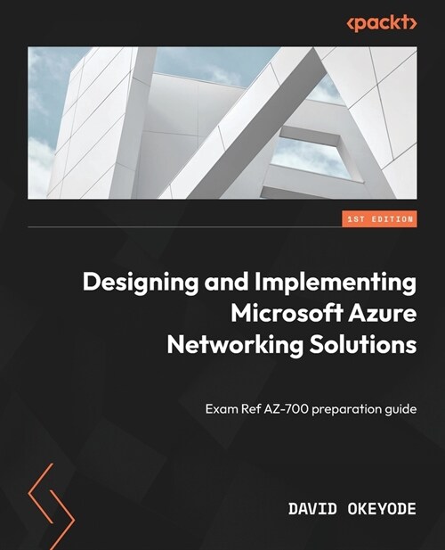 Designing and Implementing Microsoft Azure Networking Solutions: Exam Ref AZ-700 preparation guide (Paperback)