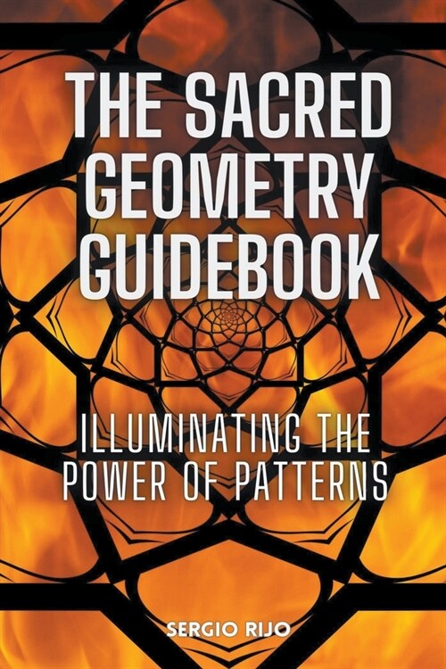 The Sacred Geometry Guidebook: Illuminating the Power of Patterns (Paperback)