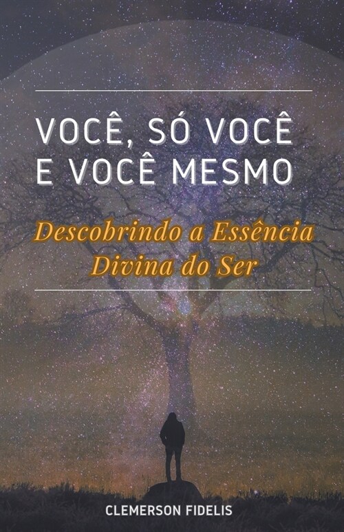 Voc? S?Voc?e Voc?Mesmo, Descobrindo a Ess?cia Divina do Ser (Paperback)