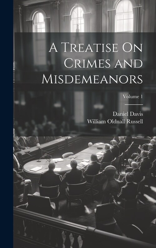 A Treatise On Crimes and Misdemeanors; Volume 1 (Hardcover)