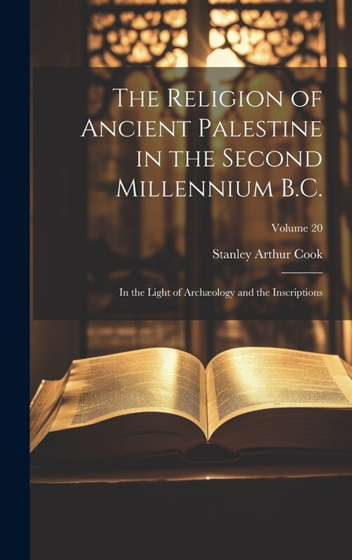 The Religion of Ancient Palestine in the Second Millennium B.C.: In the Light of Arch?logy and the Inscriptions; Volume 20 (Hardcover)