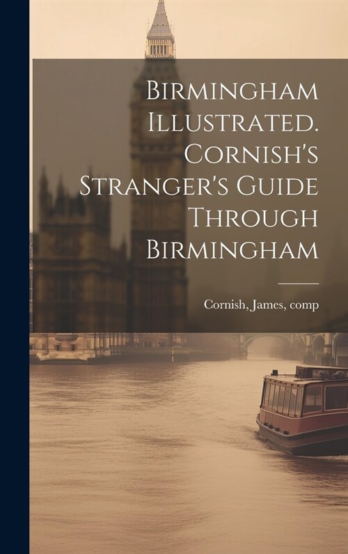 Birmingham Illustrated. Cornishs Strangers Guide Through Birmingham (Hardcover)