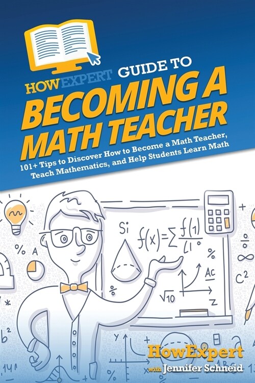 HowExpert Guide to Becoming a Math Teacher: 101 Tips to Discover How to Become a Math Teacher, Teach Mathematics, and Help Students Learn Math (Paperback)