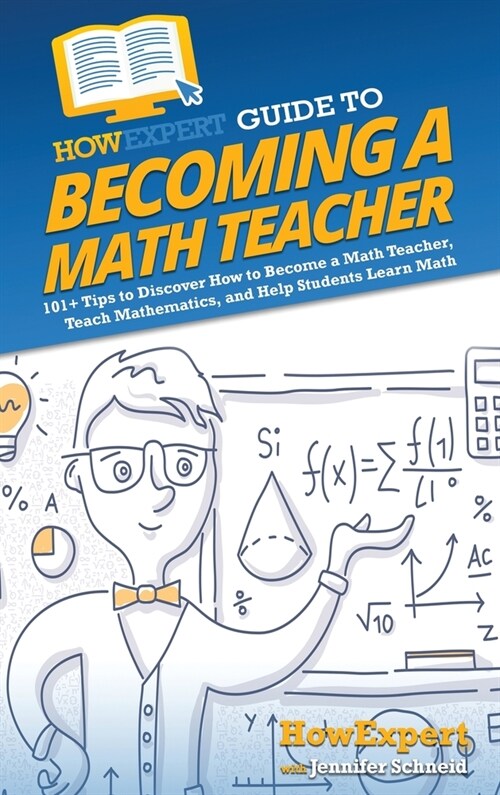 HowExpert Guide to Becoming a Math Teacher: 101 Tips to Discover How to Become a Math Teacher, Teach Mathematics, and Help Students Learn Math (Hardcover)