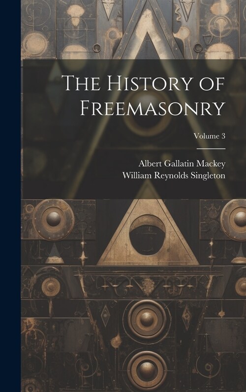 The History of Freemasonry; Volume 3 (Hardcover)