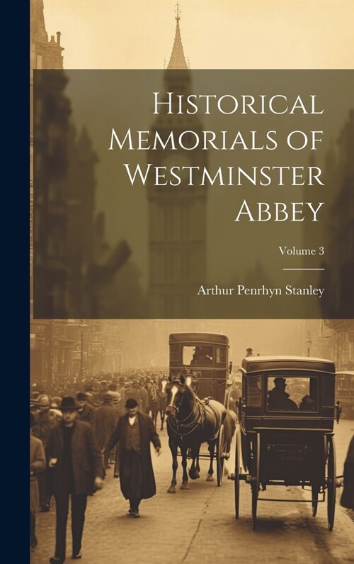Historical Memorials of Westminster Abbey; Volume 3 (Hardcover)