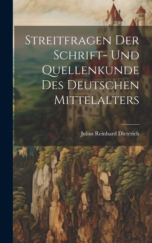 Streitfragen Der Schrift- Und Quellenkunde Des Deutschen Mittelalters (Hardcover)