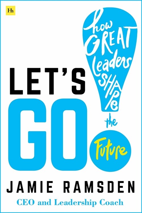 Lets Go!: How Great Leaders Shape the Future (Hardcover)