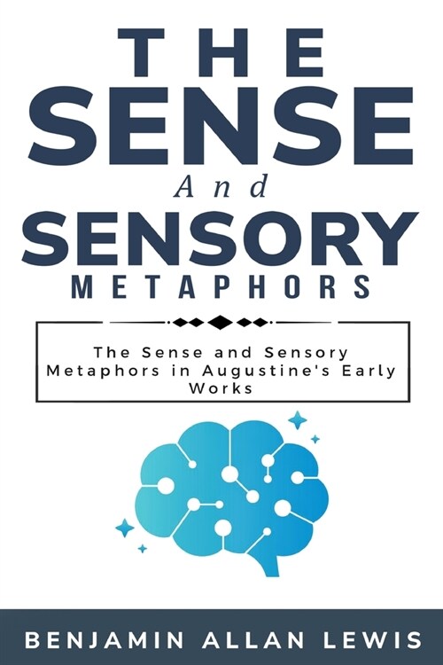 The Sense and Sensory Metaphors in Augustines Early Works (Paperback)