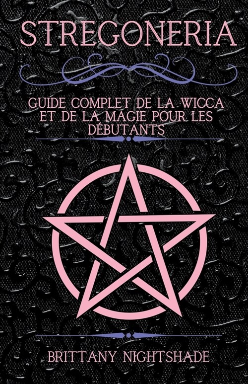 Stregoneria: Guide Complet de la Wicca et de la Magie pour les D?utants (Paperback)