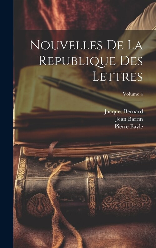 Nouvelles De La Republique Des Lettres; Volume 4 (Hardcover)
