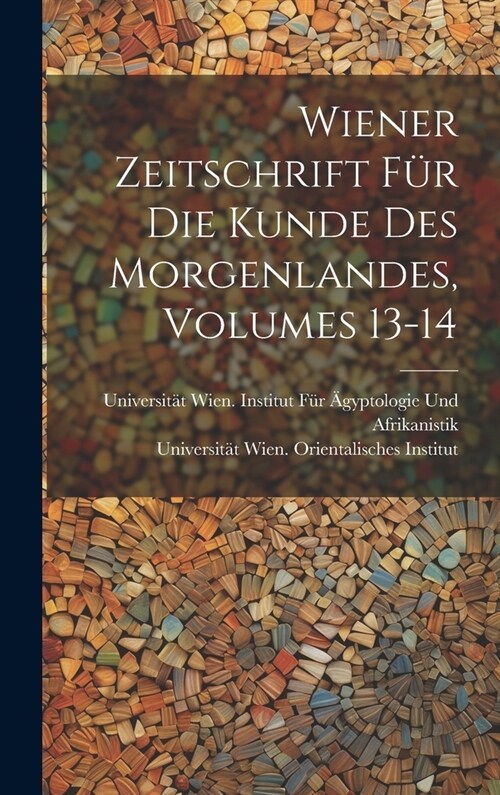 Wiener Zeitschrift F? Die Kunde Des Morgenlandes, Volumes 13-14 (Hardcover)