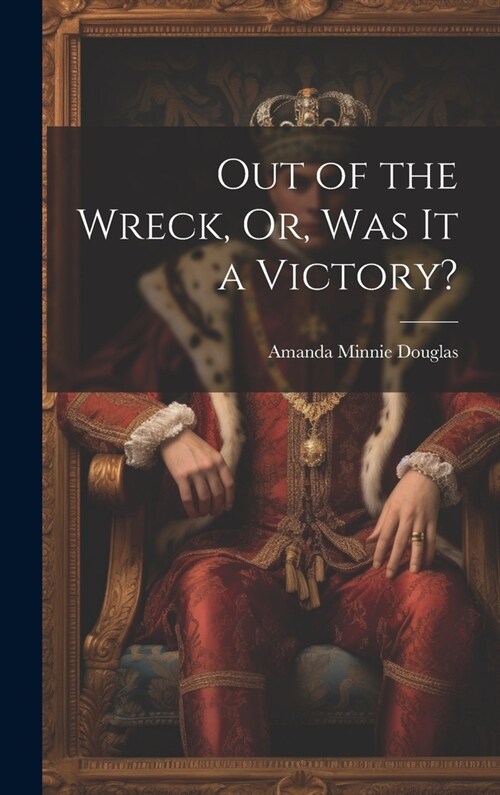 Out of the Wreck, Or, Was It a Victory? (Hardcover)