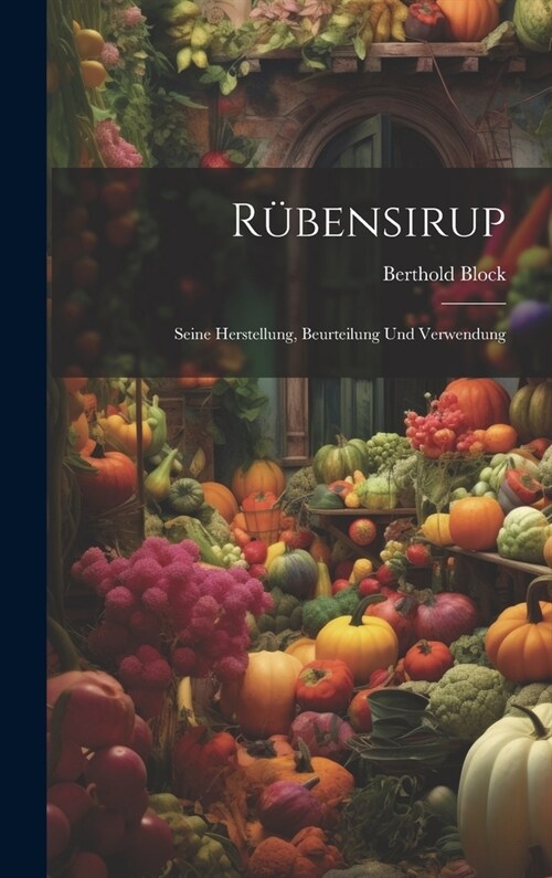 R?ensirup: Seine Herstellung, Beurteilung Und Verwendung (Hardcover)