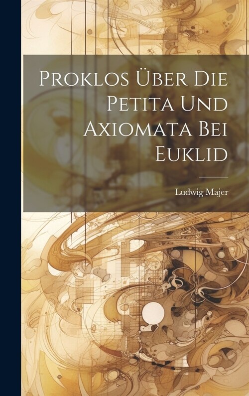 Proklos ?er Die Petita Und Axiomata Bei Euklid (Hardcover)