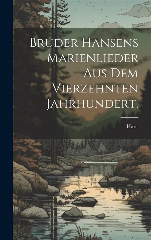 Bruder Hansens Marienlieder aus dem vierzehnten Jahrhundert. (Hardcover)