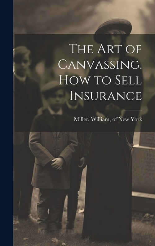 The Art of Canvassing. How to Sell Insurance (Hardcover)