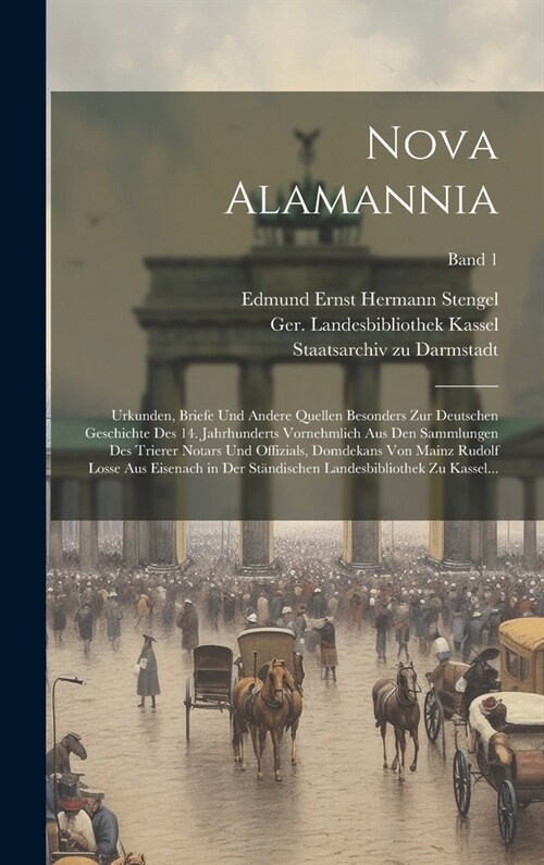 Nova Alamannia: Urkunden, Briefe und andere Quellen besonders zur deutschen Geschichte des 14. Jahrhunderts vornehmlich aus den Sammlu (Hardcover)