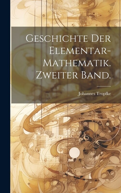 Geschichte der Elementar-Mathematik. Zweiter Band. (Hardcover)