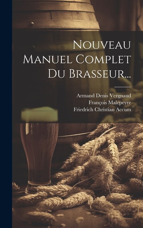 Nouveau Manuel Complet Du Brasseur... (Hardcover)