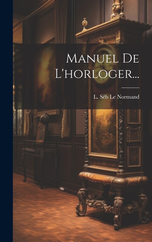 Manuel De Lhorloger... (Hardcover)