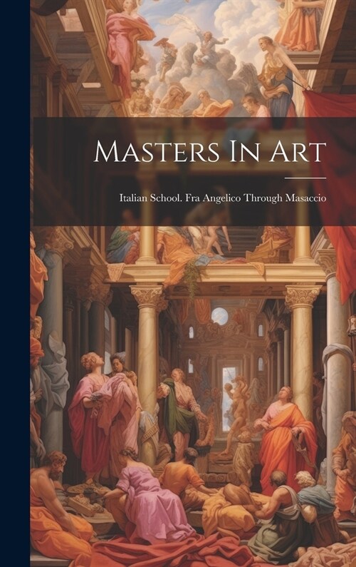 Masters In Art: Italian School. Fra Angelico Through Masaccio (Hardcover)