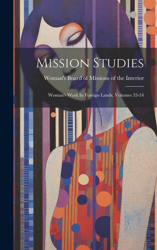 Mission Studies: Womans Work In Foreign Lands, Volumes 33-34 (Hardcover)