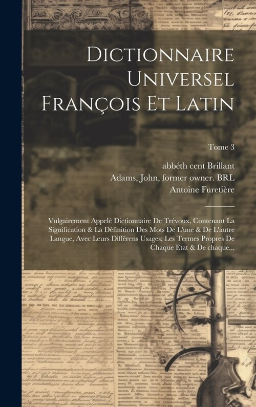 Dictionnaire universel fran?is et latin: Vulgairement appel?dictionnaire de Tr?oux, contenant la signification & la d?inition des mots de lune & (Hardcover)