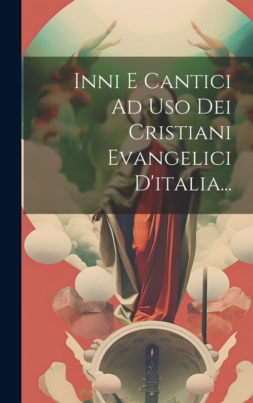 Inni E Cantici Ad Uso Dei Cristiani Evangelici Ditalia... (Hardcover)