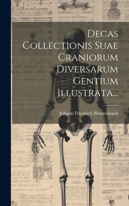 Decas Collectionis Suae Craniorum Diversarum Gentium Illustrata... (Hardcover)