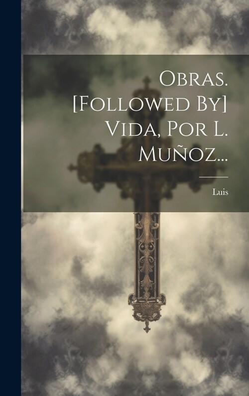 Obras. [followed By] Vida, Por L. Mu?z... (Hardcover)