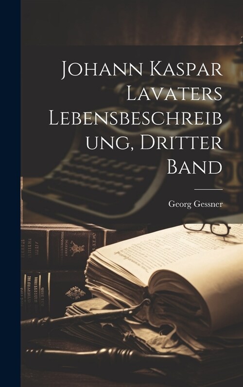 Johann Kaspar Lavaters Lebensbeschreibung, dritter Band (Hardcover)
