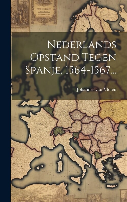 Nederlands Opstand Tegen Spanje, 1564-1567... (Hardcover)