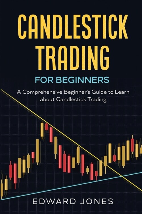 Candlestick Trading for Beginners: A Comprehensive Beginners Guide to Learn about Candlestick Trading (Paperback)