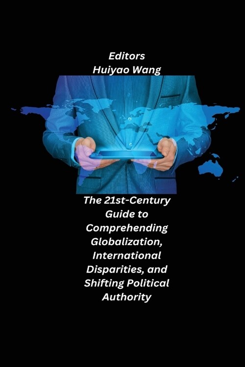 The 21st-Century Guide to Comprehending Globalization, International Disparities, and Shifting Political Authority (Paperback)