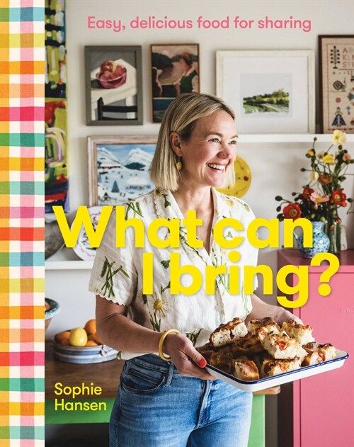 What Can I Bring? : Easy, delicious food for sharing (Hardcover)