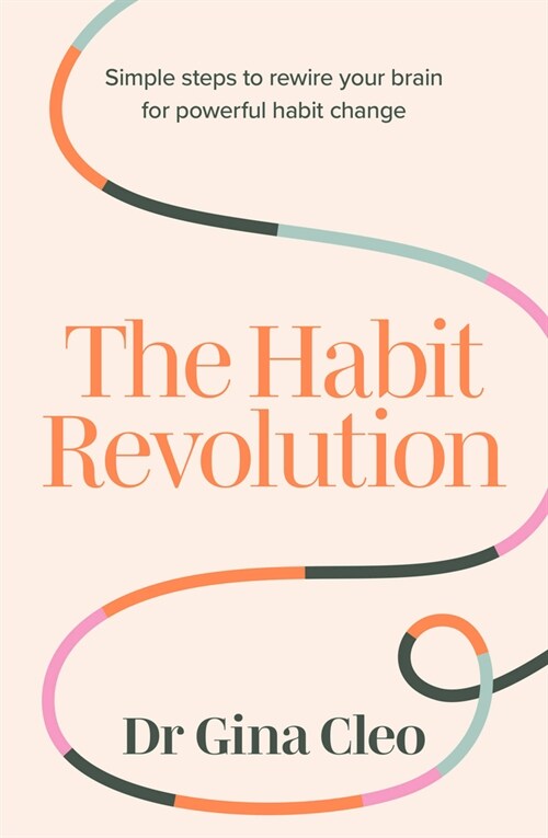 The Habit Revolution : Simple steps to rewire your brain for powerful habit change (Paperback)