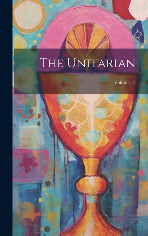 The Unitarian; Volume 12 (Hardcover)