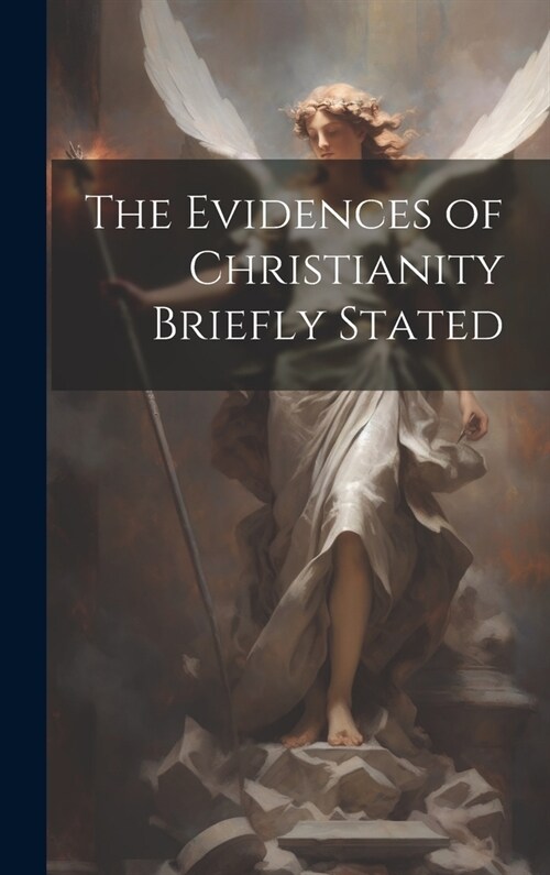 The Evidences of Christianity Briefly Stated (Hardcover)