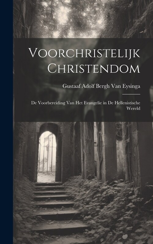 Voorchristelijk Christendom: De Voorbereiding Van Het Evangelie in De Hellenistische Wereld (Hardcover)