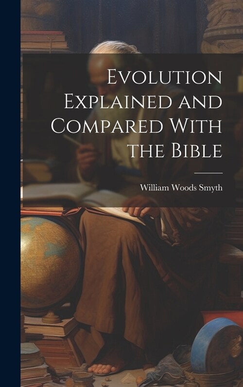 Evolution Explained and Compared With the Bible (Hardcover)