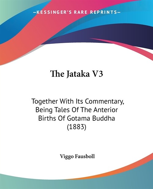 The Jataka V3: Together With Its Commentary, Being Tales Of The Anterior Births Of Gotama Buddha (1883) (Paperback)