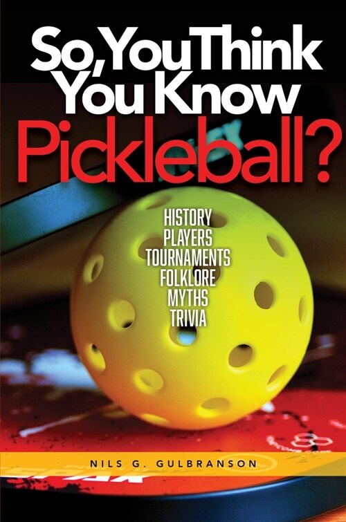 So, You Think You Know Pickleball? (Paperback)