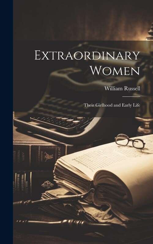 Extraordinary Women: Their Girlhood and Early Life (Hardcover)