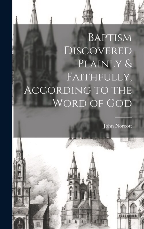 Baptism Discovered Plainly & Faithfully, According to the Word of God (Hardcover)