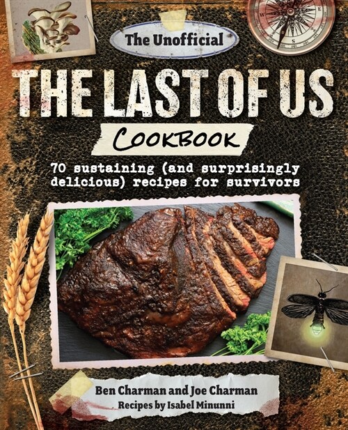 The Unofficial the Last of Us Cookbook: 70 Sustaining (and Surprisingly Delicious) Recipes for Survivors (Hardcover)