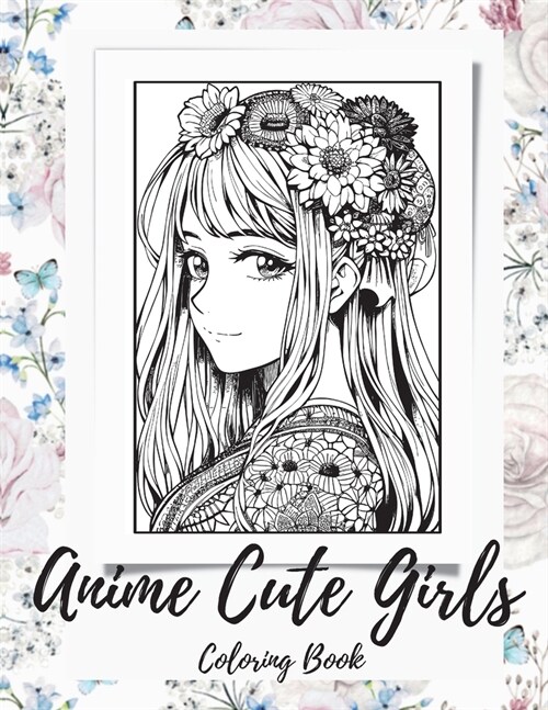 Anime Girls Coloring Book For Adults: a Fantasy Anime Girls Coloring Book with Cute and Adorable Girls (Paperback)