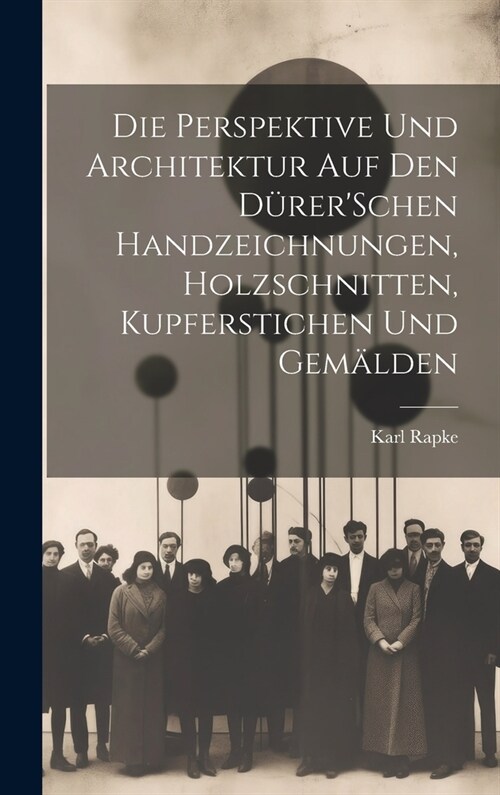 Die Perspektive Und Architektur Auf Den D?erSchen Handzeichnungen, Holzschnitten, Kupferstichen Und Gem?den (Hardcover)